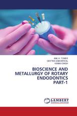 BIOSCIENCE AND METALLURGY OF ROTARY ENDODONTICSPART-1