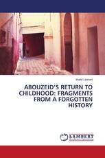 ABOUZEID’S RETURN TO CHILDHOOD: FRAGMENTS FROM A FORGOTTEN HISTORY