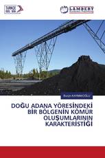 DOĞU ADANA YÖRESİNDEKİ BİR BÖLGENİN KÖMÜR OLUŞUMLARININ KARAKTERİSTİĞİ
