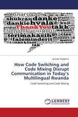 How Code Switching and Code Mixing Disrupt Communication in Today’s Multilingual Rwanda
