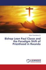 Bishop Leon Paul Classe and the Paradigm Shift of Priesthood in Rwanda