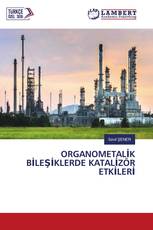 ORGANOMETALİK BİLEŞİKLERDE KATALİZÖR ETKİLERİ