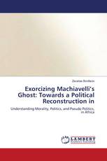 Exorcizing Machiavelli’s Ghost: Towards a Political Reconstruction in