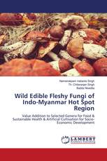 Wild Edible Fleshy Fungi of Indo-Myanmar Hot Spot Region
