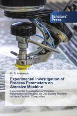 Experimental Investigation of Process Parameters on Abrasive Machine