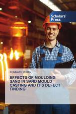 EFFECTS OF MOULDING SAND IN SAND MOULD CASTING AND IT’S DEFECT FINDING