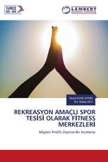 REKREASYON AMAÇLI SPOR TESİSİ OLARAK FİTNESS MERKEZLERİ