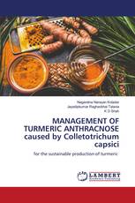 MANAGEMENT OF TURMERIC ANTHRACNOSE caused by Colletotrichum capsici