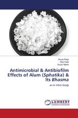 Antimicrobial & Antibiofilm Effects of Alum (Sphatika) & Its Bhasma