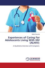 Experiences of Caring For Adolescents Living With HIV (ALHIV):