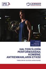 HALTERCİLERİN PERFORMANSINA KOMBİNE ANTRENMANLARIN ETKİSİ