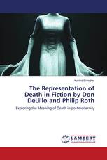 The Representation of Death in Fiction by Don DeLillo and Philip Roth