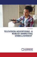 TELEVISION ADVERTISING -A ROBUST MARKETING EMBELLISHMENT