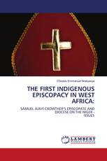 THE FIRST INDIGENOUS EPISCOPACY IN WEST AFRICA: