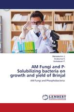 AM Fungi and P- Solubilizing bacteria on growth and yield of Brinjal