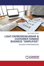 LIGHT ENTREPRENEURSHIP & CUSTOMER FUNDED BUSINESS “SIMPLIFIED”