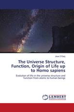 The Universe Structure, Function, Origin of Life up to Homo sapiens