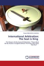 International Arbitration: The Seat is King