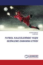 FUTBOL KALECİLERİNDE YAŞIN SEZİNLEME ZAMANINA ETKİSİ