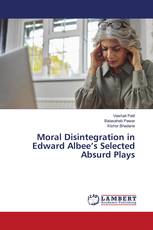 Moral Disintegration in Edward Albee’s Selected Absurd Plays