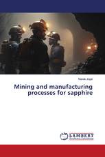 Mining and manufacturing processes for sapphire