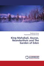 King Mahabali, Asuras, Neanderthals and The Garden of Eden