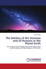 The Destiny of the Universe and of Humans in the Planet Earth