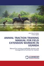 ANIMAL TRACTION TRAINING MANUAL FOR FIELD EXTENSION WORKERS IN UGANDA