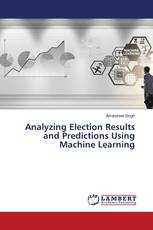 Analyzing Election Results and Predictions Using Machine Learning