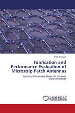 Fabrication and Performance Evaluation of Microstrip Patch Antennas