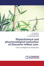 Phytochemical and pharmacological evaluation of Dracaena reflexa Lam.