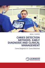 CARIES DETECTION METHODS- EARLY DIAGNOSIS AND CLINICAL MANAGEMENT