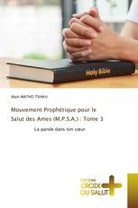 Mouvement Prophétique pour le Salut des Ames (M.P.S.A.) : Tome 3