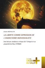 LA LIBERTE COMME EXPRESSION DE L’ANARCHISME INDIVIDUALISTE