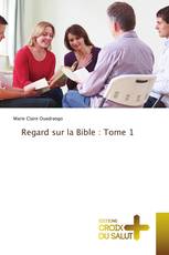 Regard sur la Bible : Tome 1