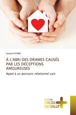 À L'ABRI DES DRAMES CAUSÉS PAR LES DÉCEPTIONS AMOUREUSES