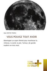 VOUS POUVEZ TOUT AVOIR