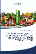 VİTAMİNLƏR HAQQINDA MƏLUMAT VƏ ONLARIN ƏHƏMİYYƏTİNƏ DAİR YADDAŞ KİTABI