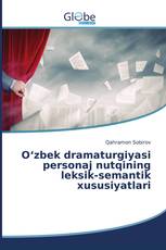 Oʻzbek dramaturgiyasi personaj nutqining leksik-semantik xususiyatlari