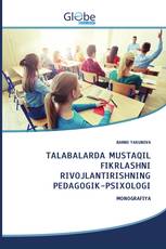 TALABALARDA MUSTAQIL FIKRLASHNI RIVOJLANTIRISHNING PEDAGOGIK-PSIXOLOGI