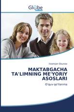 MAKTABGACHA TA'LIMNING ME'YORIY ASOSLARI