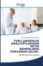 TURLI JARROHLIK AMALIYOTLARIDAN KEYIN BEMORLARNI PARVARISH QILISH