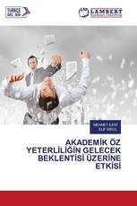 AKADEMİK ÖZ YETERLİLİĞİN GELECEK BEKLENTİSİ ÜZERİNE ETKİSİ