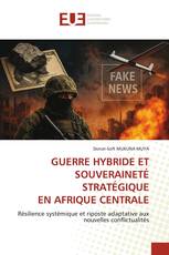 GUERRE HYBRIDE ET SOUVERAINETÉ STRATÉGIQUE EN AFRIQUE CENTRALE