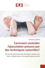 Comment contrôler l'éjaculation précoce par des techniques naturelles?