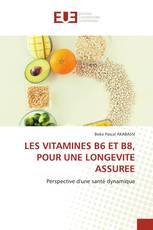 LES VITAMINES B6 ET B8, POUR UNE LONGEVITE ASSUREE