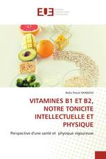 VITAMINES B1 ET B2, NOTRE TONICITE INTELLECTUELLE ET PHYSIQUE