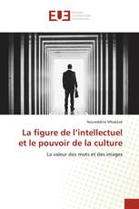 La figure de l’intellectuel et le pouvoir de la culture