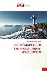 PROBLÉMATIQUE DE L'ÉVANGILE, HIER ET AUJOURD'HUI
