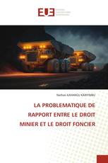 LA PROBLEMATIQUE DE RAPPORT ENTRE LE DROIT MINIER ET LE DROIT FONCIER